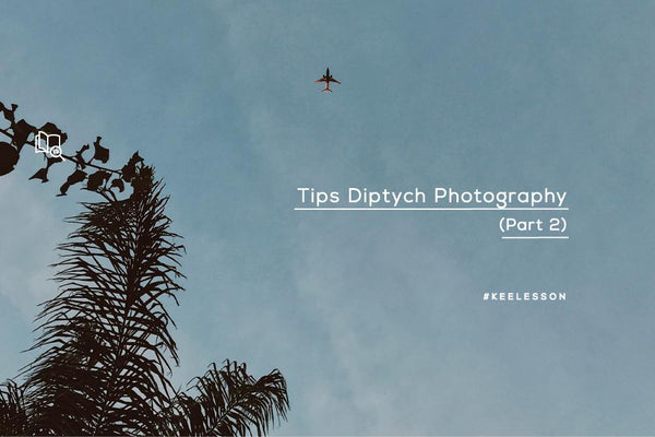 Tips Diptych Photography (Part 2)-KEE INDONESIA