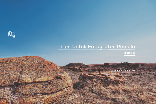 Tips Untuk Fotografer Pemula (Part 1)