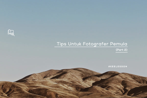 Tips Untuk Fotografer Pemula (Part 2)