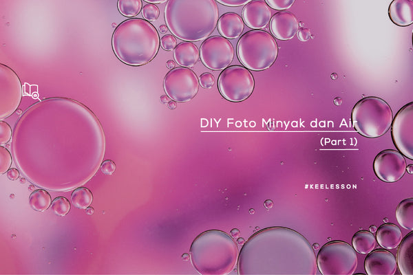 DIY Foto Minyak dan Air (Part 1)