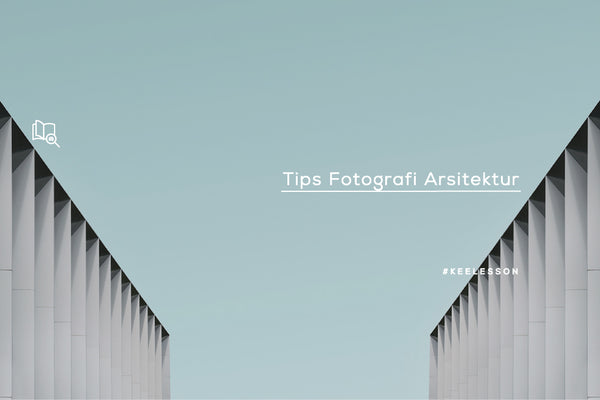 Tips Fotografi Arsitektur