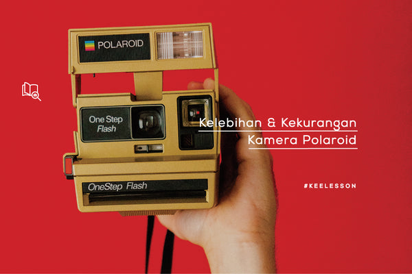 Kelebihan & Kekurangan Kamera Polaroid