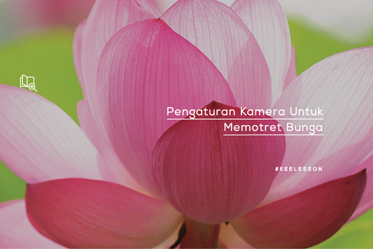 Pengaturan Kamera Untuk Memotret Bunga