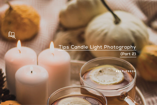 Tips Candle Light Photography (Part 2)