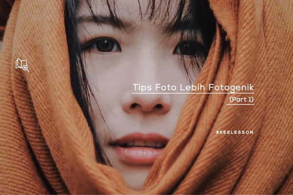 Tips Foto Lebih Fotogenik (Part 1)-KEE INDONESIA